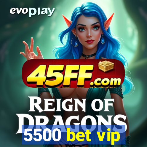 5500 bet vip